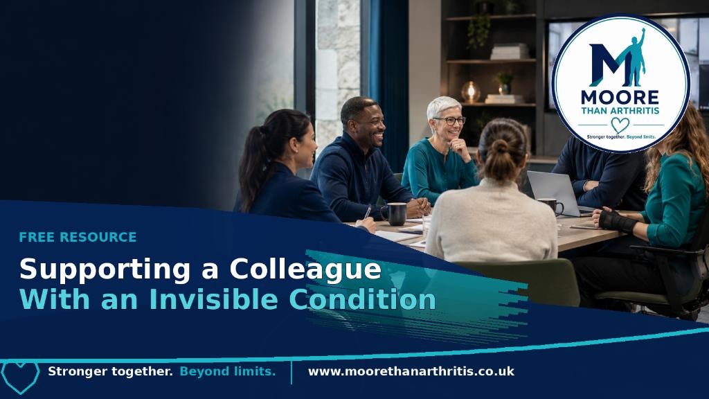 Supporting a Colleague With an Invisible Condition — free resource from Moore Than Arthritis